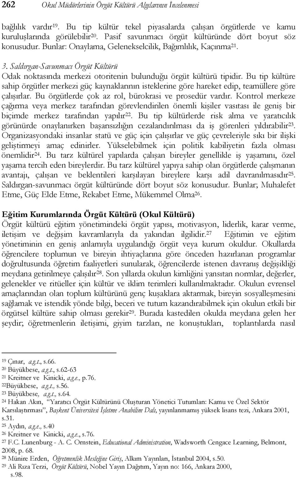 Saldırgan-Savunmacı Örgüt Kültürü Odak noktasında merkezi otoritenin bulunduğu örgüt kültürü tipidir.