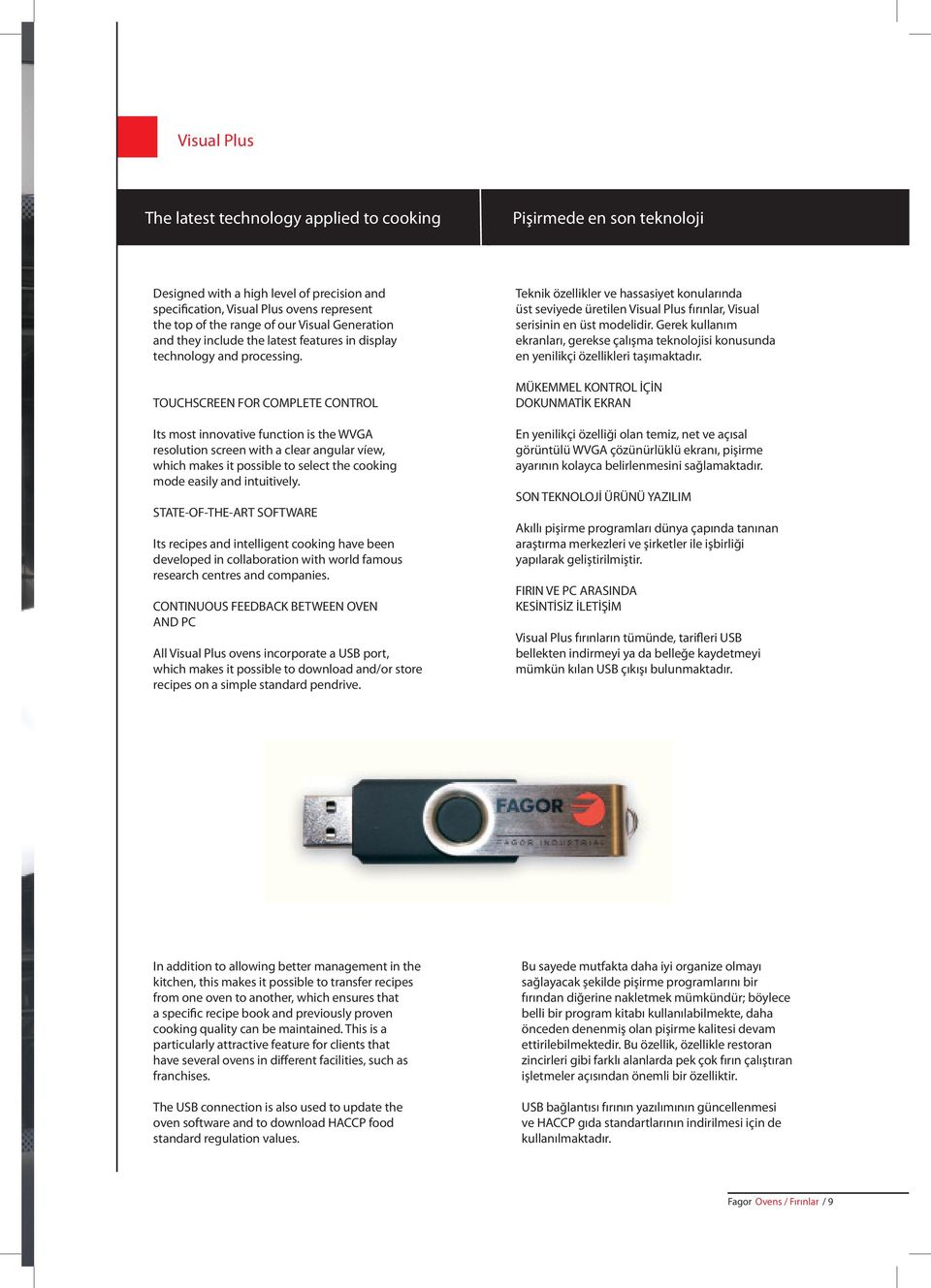 TOUCHSCREEN FOR COMPLETE CONTROL Its most innovative function is the WVGA resolution screen with a clear angular víew, which makes it possible to select the cooking mode easily and intuitively.