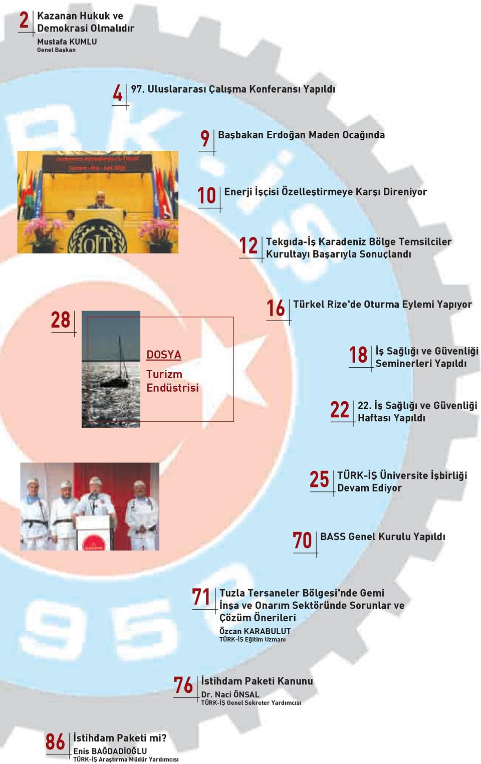 28 DOSYA Turizm Endüstrisi 16 Türkel Rize'de Oturma Eylemi Yapıyor 22 18 İş Sağlığı ve Güvenliği Seminerleri Yapıldı 22.