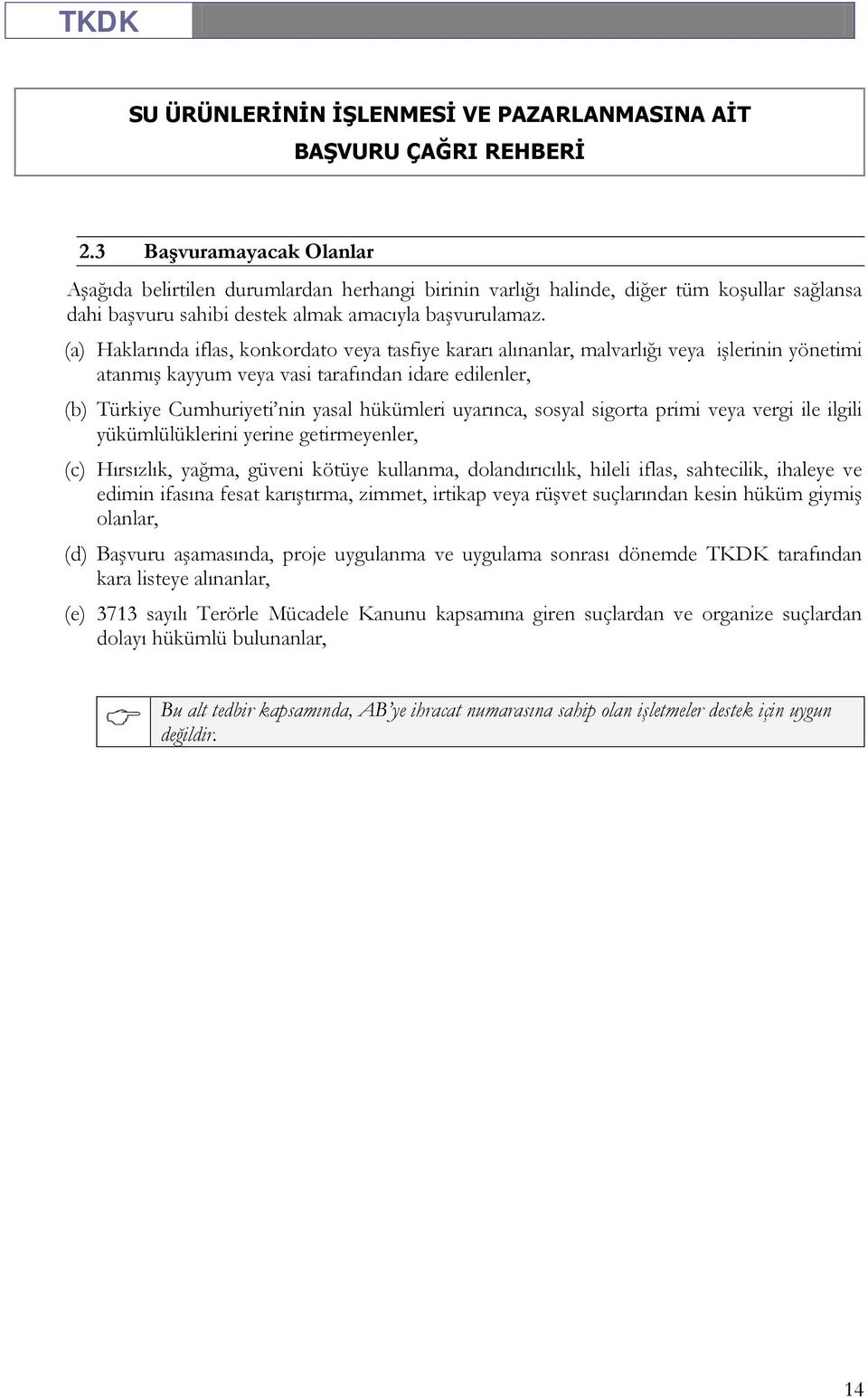 uyarınca, sosyal sigorta primi veya vergi ile ilgili yükümlülüklerini yerine getirmeyenler, (c) Hırsızlık, yağma, güveni kötüye kullanma, dolandırıcılık, hileli iflas, sahtecilik, ihaleye ve edimin