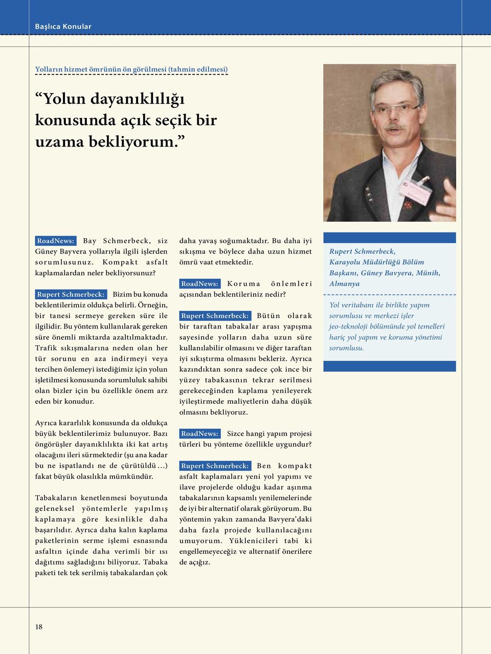 Rupert Schmerbeck: Bizim bu konuda beklentilerimiz oldukça belirli. Örneğin, bir tanesi sermeye gereken süre ile ilgilidir. Bu yöntem kullanılarak gereken süre önemli miktarda azaltılmaktadır.