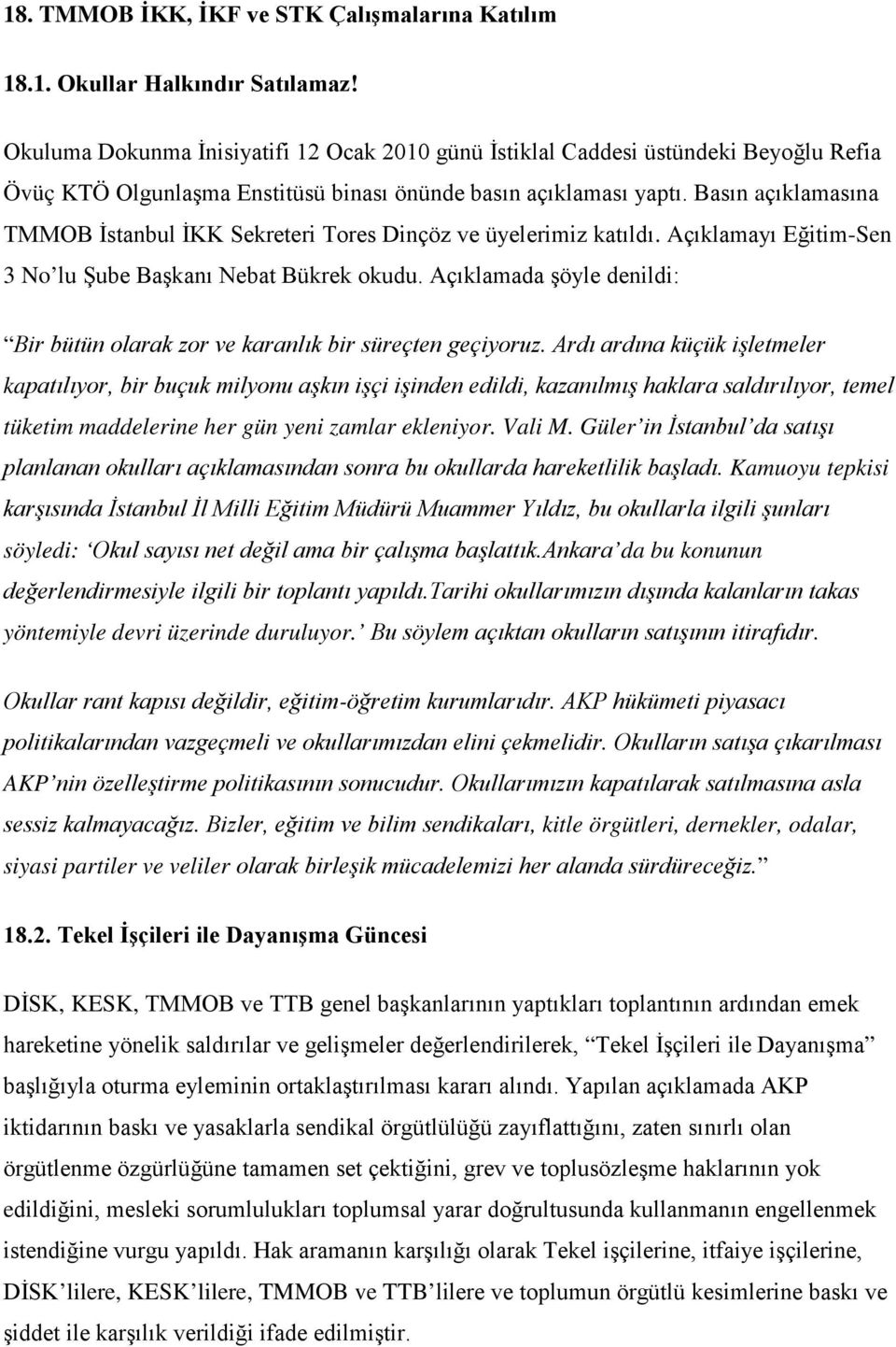 Basın açıklamasına TMMOB İstanbul İKK Sekreteri Tores Dinçöz ve üyelerimiz katıldı. Açıklamayı Eğitim-Sen 3 No lu Şube Başkanı Nebat Bükrek okudu.