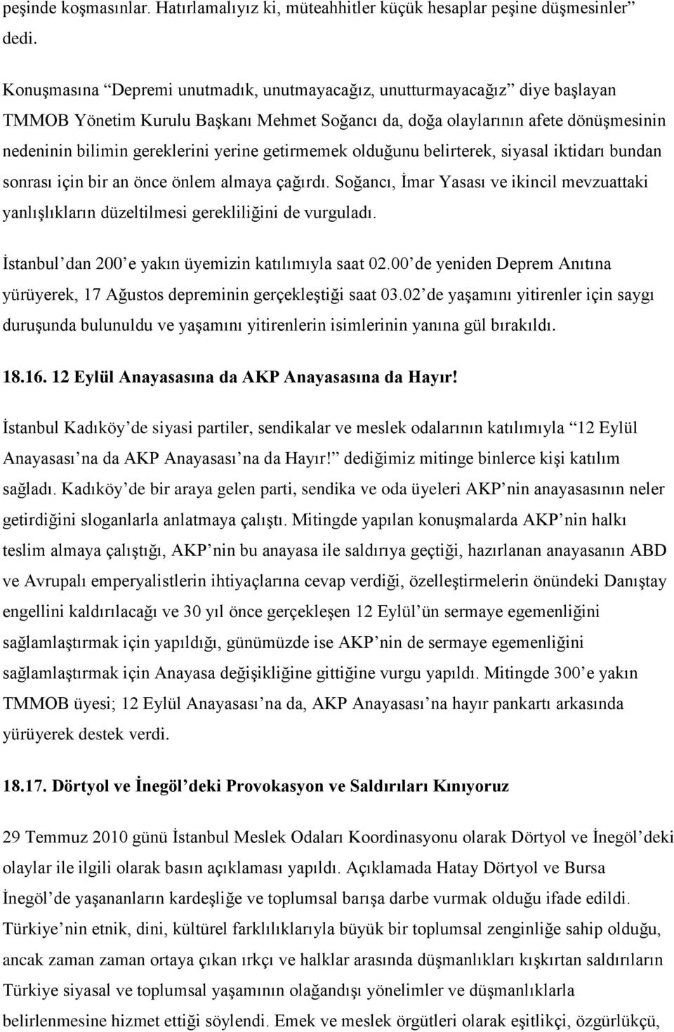 getirmemek olduğunu belirterek, siyasal iktidarı bundan sonrası için bir an önce önlem almaya çağırdı.