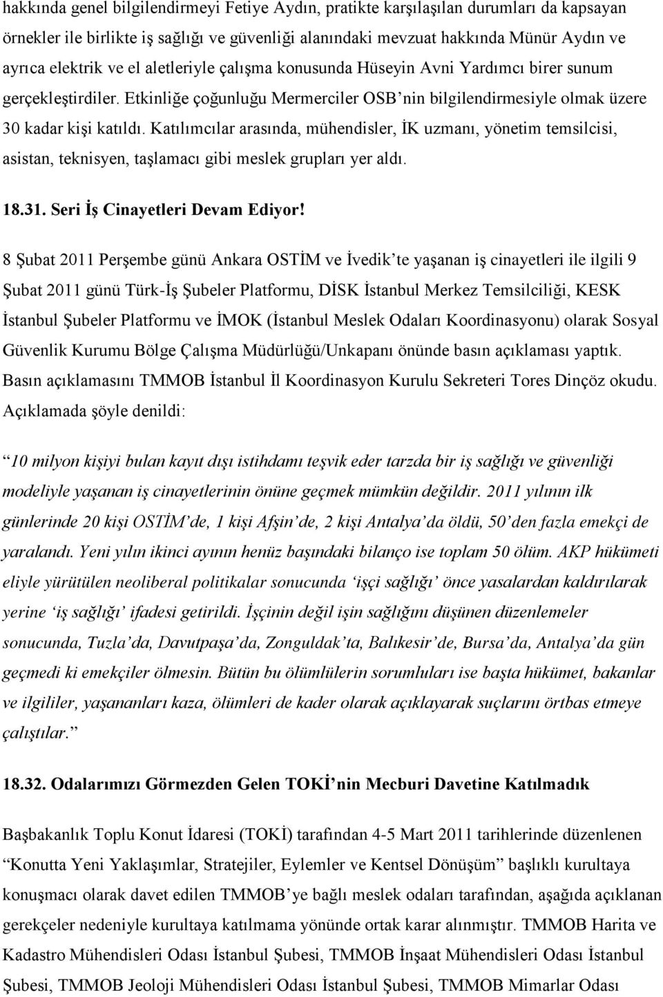 Katılımcılar arasında, mühendisler, İK uzmanı, yönetim temsilcisi, asistan, teknisyen, taşlamacı gibi meslek grupları yer aldı. 18.31. Seri İş Cinayetleri Devam Ediyor!