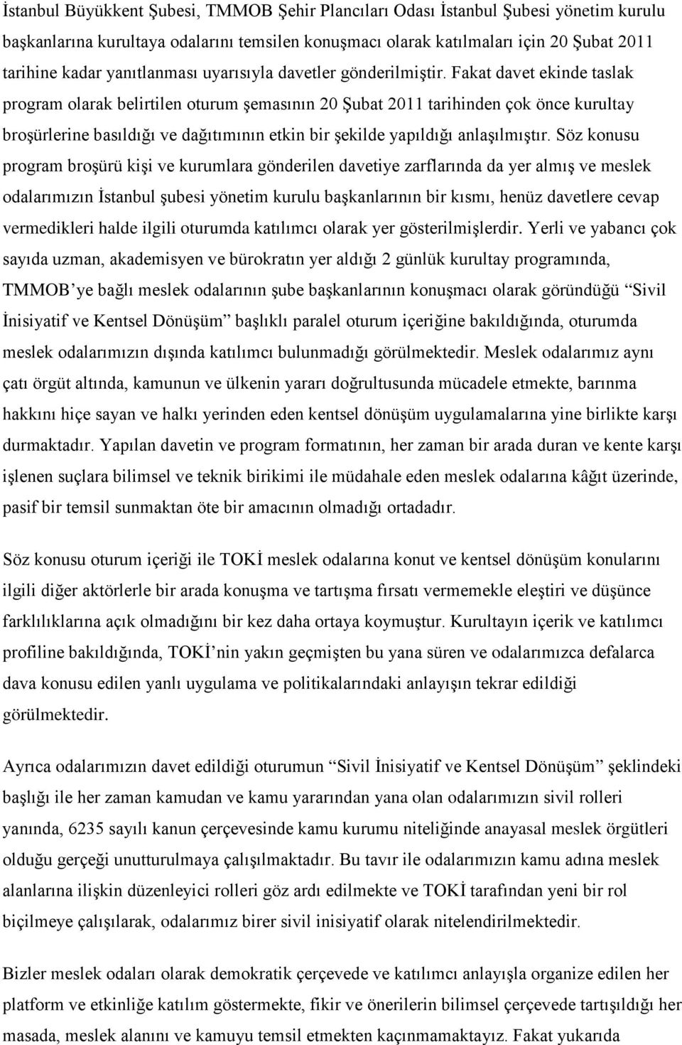 Fakat davet ekinde taslak program olarak belirtilen oturum şemasının 20 Şubat 2011 tarihinden çok önce kurultay broşürlerine basıldığı ve dağıtımının etkin bir şekilde yapıldığı anlaşılmıştır.