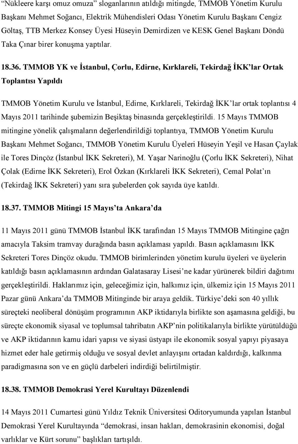 TMMOB YK ve İstanbul, Çorlu, Edirne, Kırklareli, Tekirdağ İKK lar Ortak Toplantısı Yapıldı TMMOB Yönetim Kurulu ve İstanbul, Edirne, Kırklareli, Tekirdağ İKK lar ortak toplantısı 4 Mayıs 2011