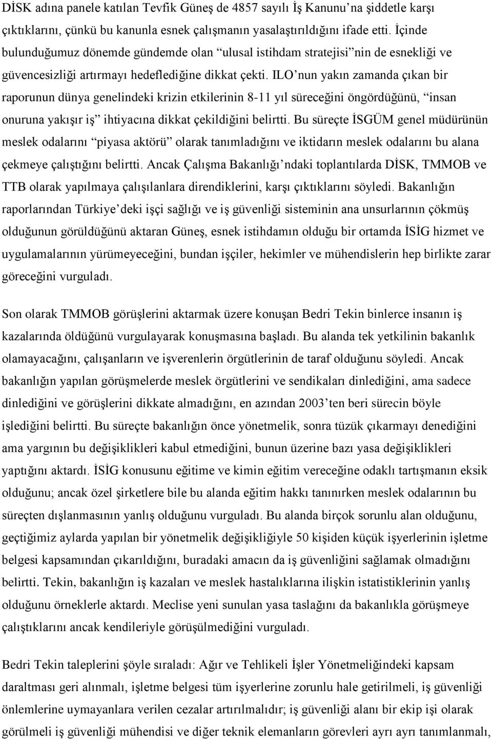 ILO nun yakın zamanda çıkan bir raporunun dünya genelindeki krizin etkilerinin 8-11 yıl süreceğini öngördüğünü, insan onuruna yakışır iş ihtiyacına dikkat çekildiğini belirtti.