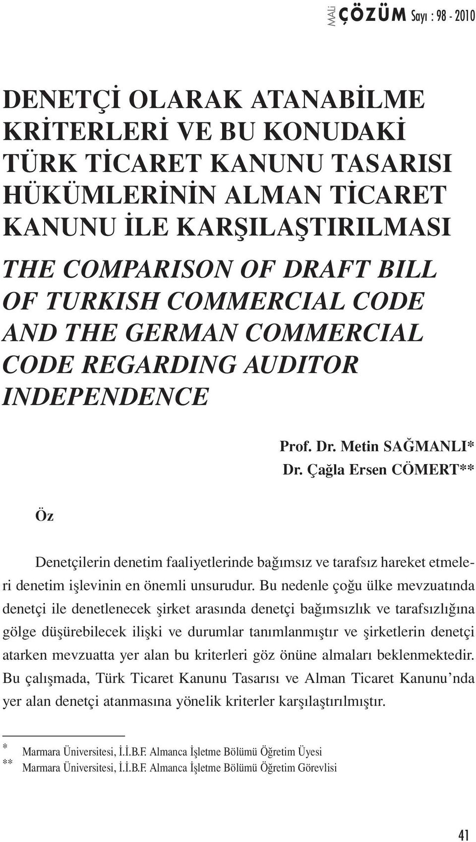 Çağla Ersen CöMERT** öz Denetçilerin denetim faaliyetlerinde bağımsız ve tarafsız hareket etmeleri denetim işlevinin en önemli unsurudur.