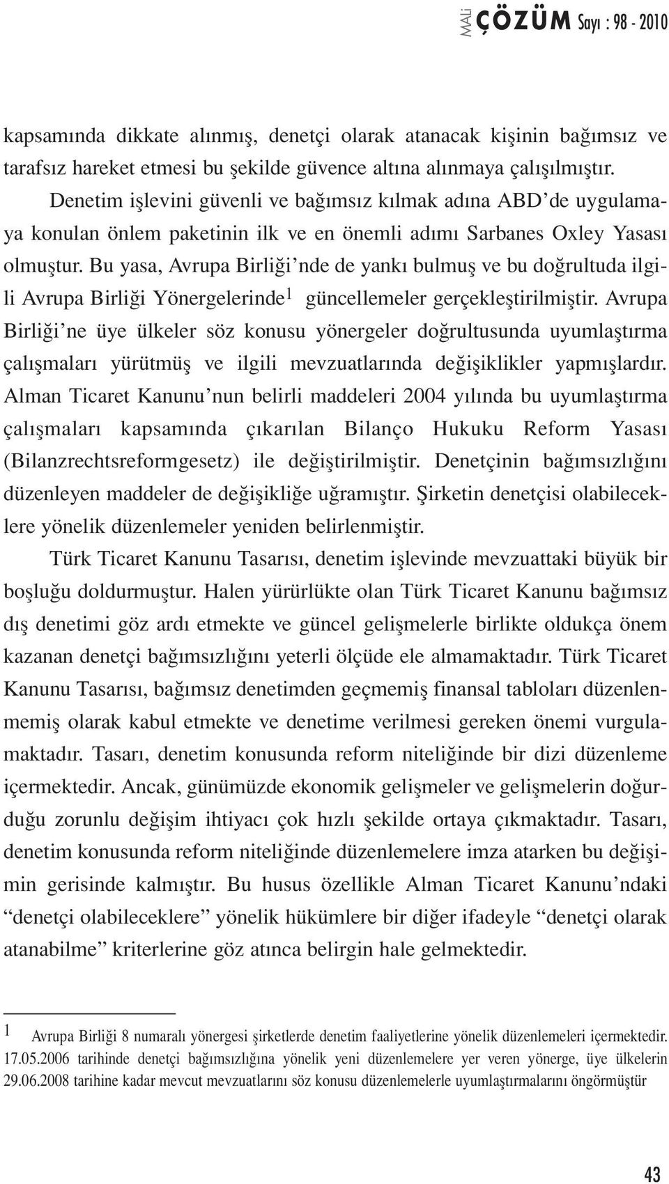 Bu yasa, Avrupa Birliği nde de yankı bulmuş ve bu doğrultuda ilgili Avrupa Birliği Yönergelerinde 1 güncellemeler gerçekleştirilmiştir.