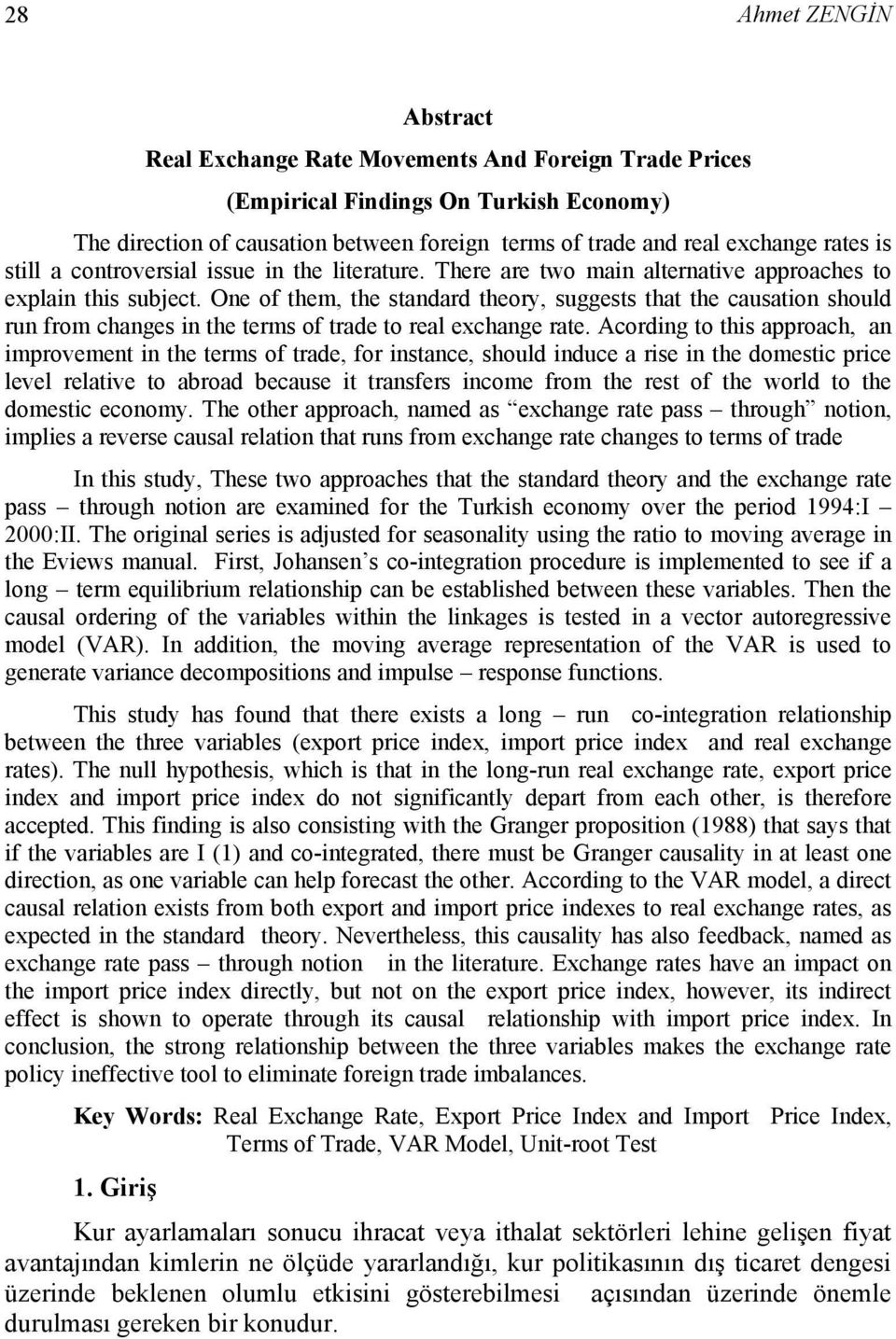 One of them, the standard theory, suggests that the causation should run from changes in the terms of trade to real exchange rate.