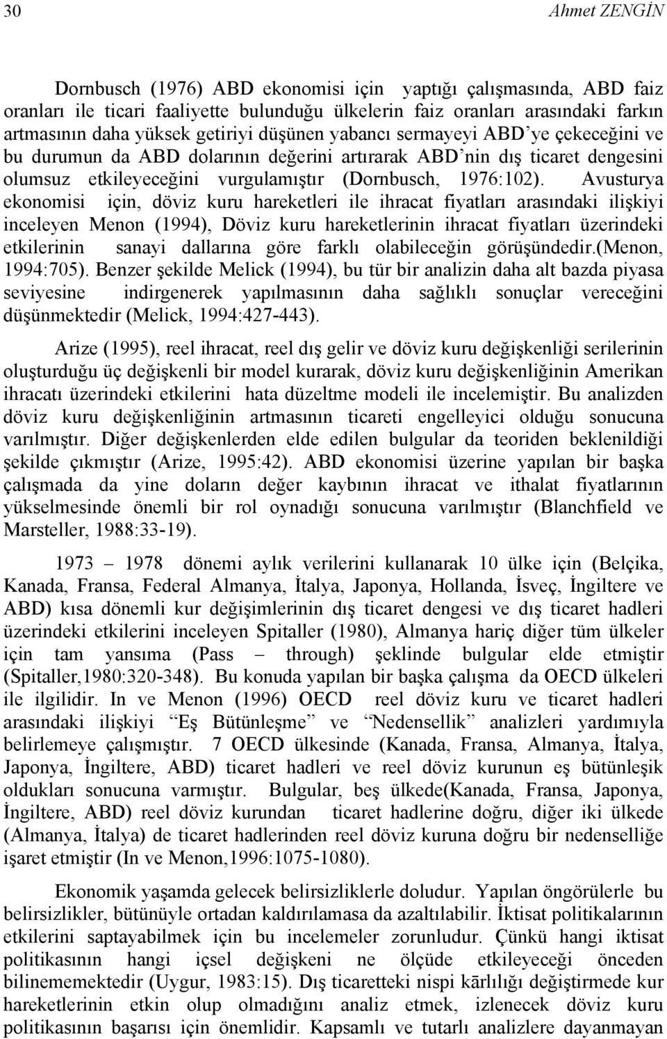 Avusturya ekonomisi için, döviz kuru hareketleri ile ihracat fiyatları arasındaki ilişkiyi inceleyen Menon (1994), Döviz kuru hareketlerinin ihracat fiyatları üzerindeki etkilerinin sanayi dallarına