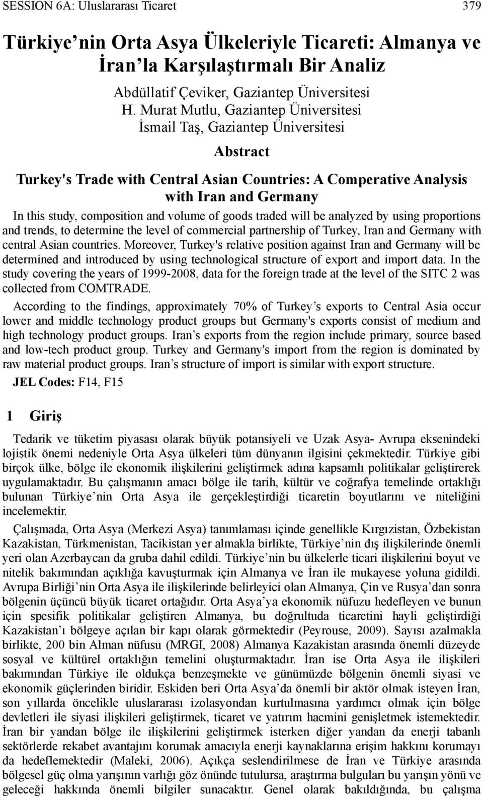 and volume of goods traded will be analyzed by using proportions and trends, to determine the level of commercial partnership of Turkey, Iran and Germany with central Asian countries.
