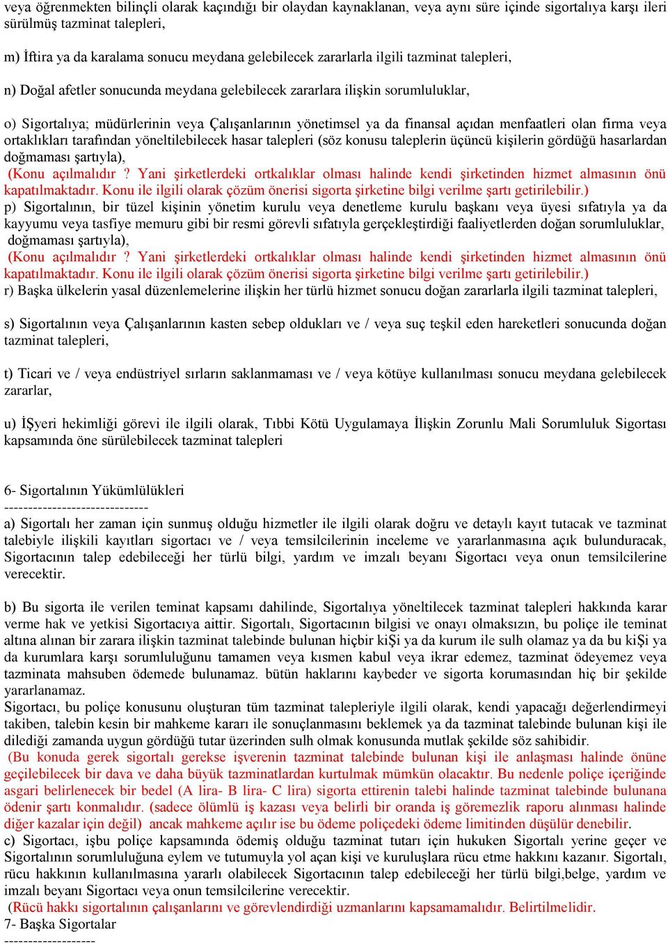 menfaatleri olan firma veya ortaklıkları tarafından yöneltilebilecek hasar talepleri (söz konusu taleplerin üçüncü kişilerin gördüğü hasarlardan doğmaması şartıyla), (Konu açılmalıdır?