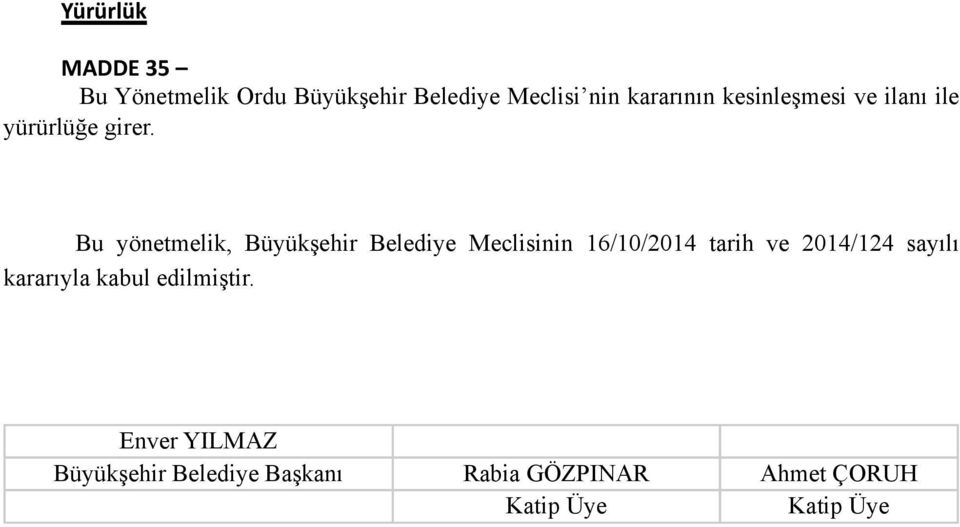 Bu yönetmelik, Büyükşehir Belediye Meclisinin 16/10/2014 tarih ve 2014/124