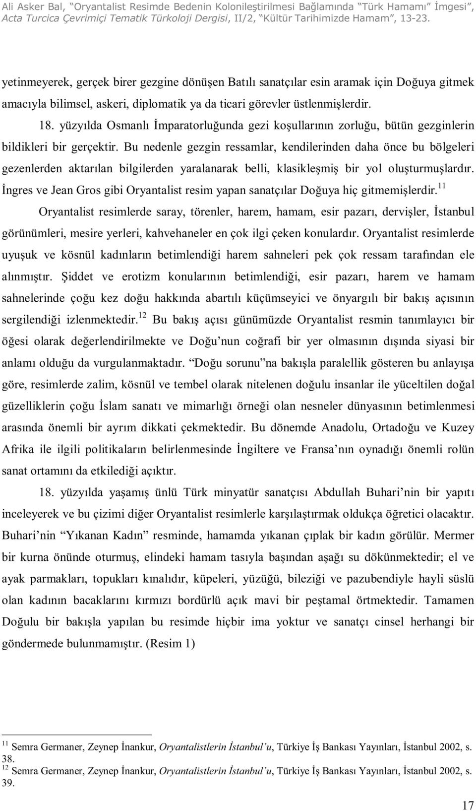 yüzyılda Osmanlı İmparatorluğunda gezi koşullarının zorluğu, bütün gezginlerin bildikleri bir gerçektir.