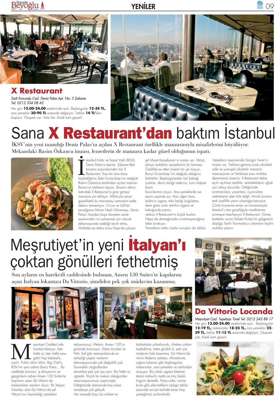 Sana X Restaurant dan baktım İstanbul İKSV nin yeni taşındığı Deniz Palas ta açılan X Restaurant özellikle manzarasıyla misafirlerini büyülüyor.