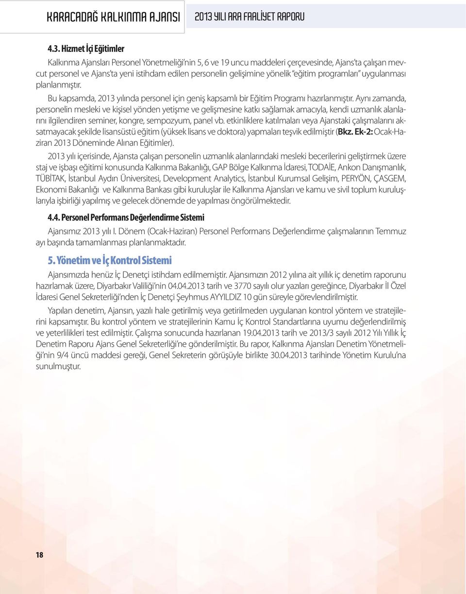 Aynı zamanda, personelin mesleki ve kişisel yönden yetişme ve gelişmesine katkı sağlamak amacıyla, kendi uzmanlık alanlarını ilgilendiren seminer, kongre, sempozyum, panel vb.