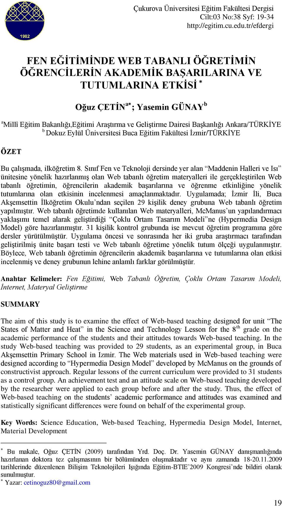 Dairesi Başkanlığı Ankara/TÜRKİYE b Dokuz Eylül Üniversitesi Buca Eğitim Fakültesi İzmir/TÜRKİYE ÖZET Bu çalışmada, ilköğretim 8.