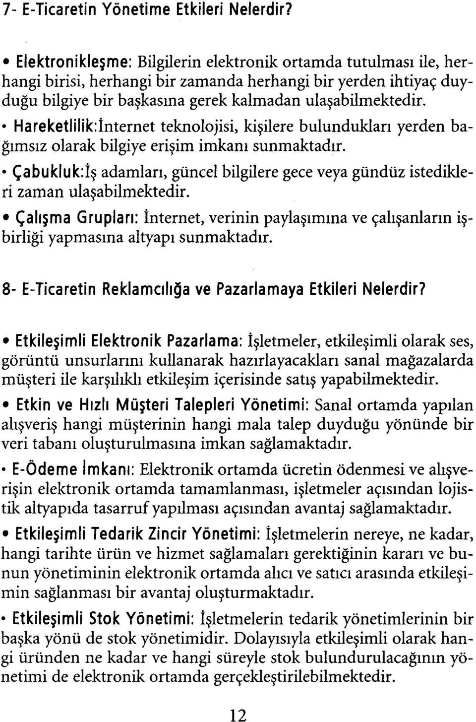 Hareketlilik:İnternet teknolojisi, kişilere bulundukları yerden bağımsız olarak bilgiye erişim imkanı sunmaktadır.