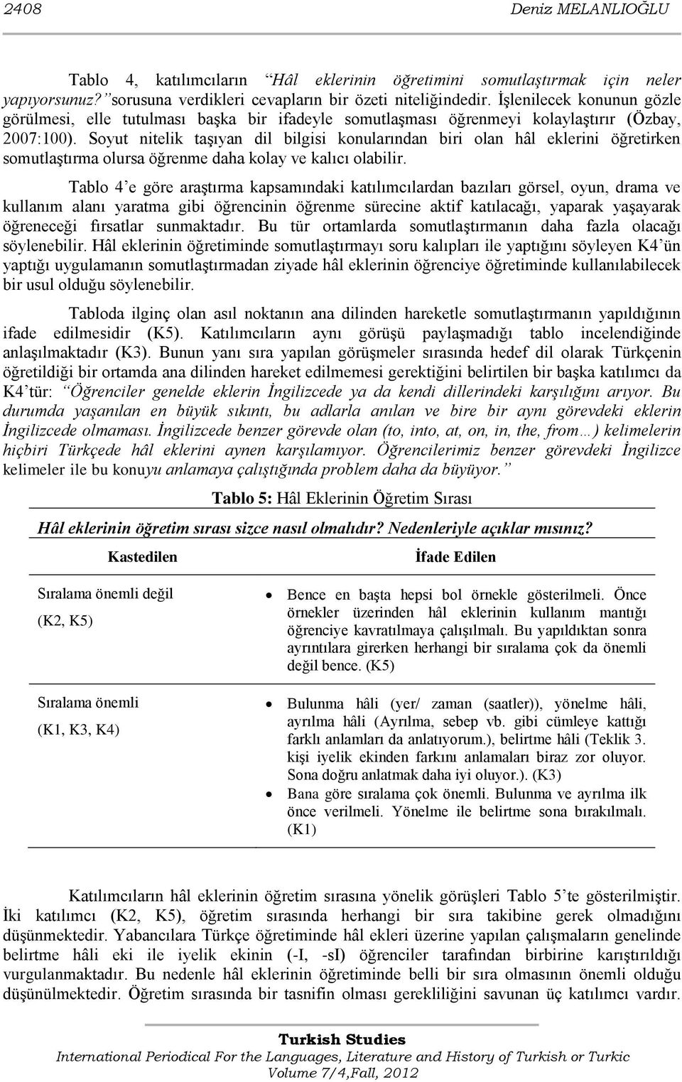 Soyut nitelik taģıyan dil bilgisi konularından biri olan hâl eklerini öğretirken somutlaģtırma olursa öğrenme daha kolay ve kalıcı olabilir.