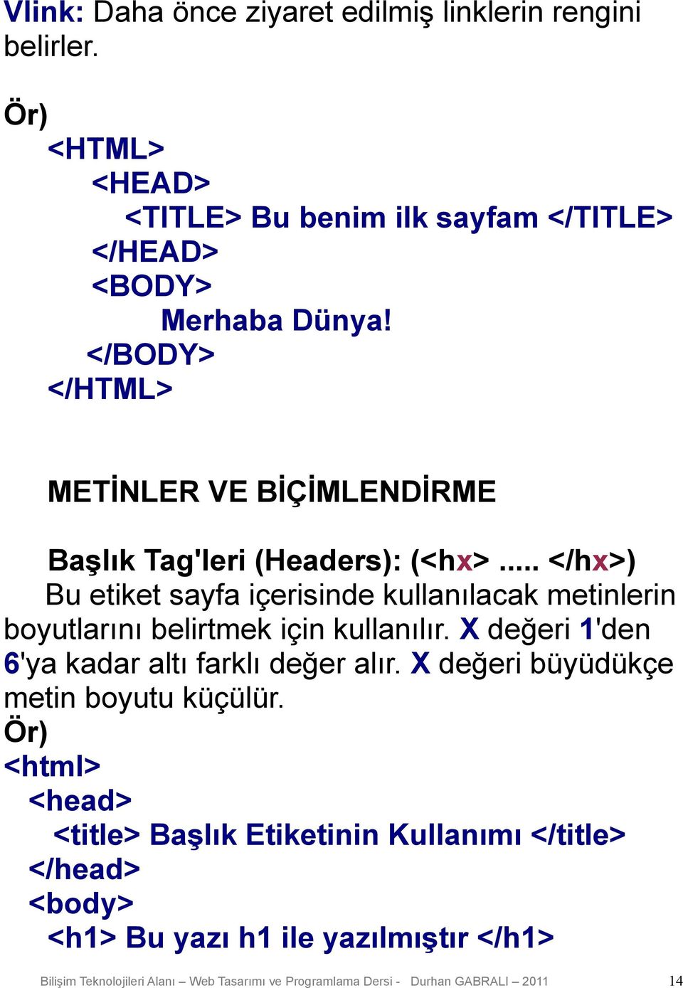</BODY> </HTML> METİNLER VE BİÇİMLENDİRME Başlık Tag'leri (Headers): (<hx>.