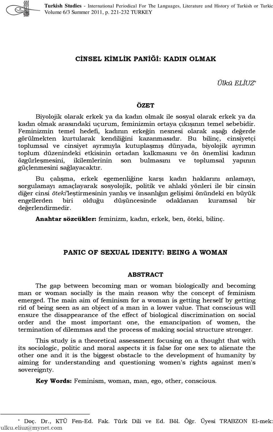 temel sebebidir. Feminizmin temel hedefi, kadının erkeğin nesnesi olarak aşağı değerde görülmekten kurtularak kendiliğini kazanmasıdır.