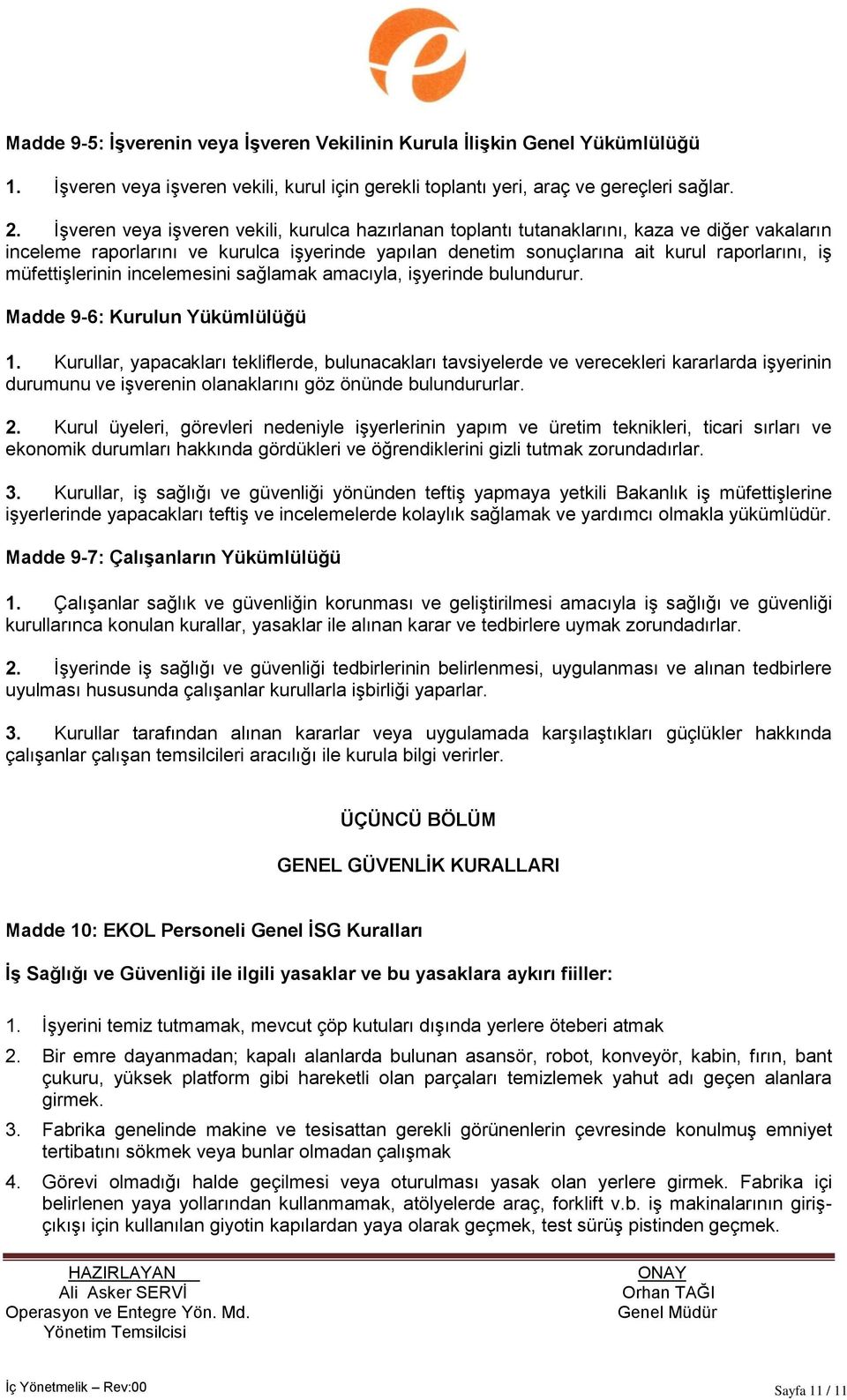 müfettiģlerinin incelemesini sağlamak amacıyla, iģyerinde bulundurur. Madde 9-6: Kurulun Yükümlülüğü 1.