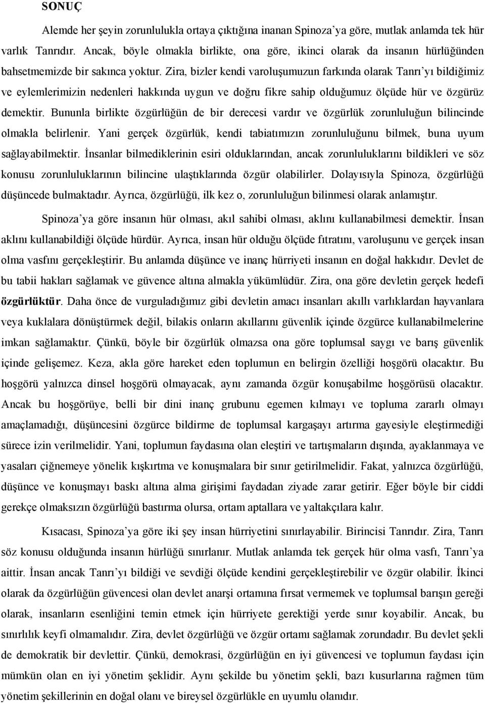 Zira, bizler kendi varoluşumuzun farkında olarak Tanrı yı bildiğimiz ve eylemlerimizin nedenleri hakkında uygun ve doğru fikre sahip olduğumuz ölçüde hür ve özgürüz demektir.