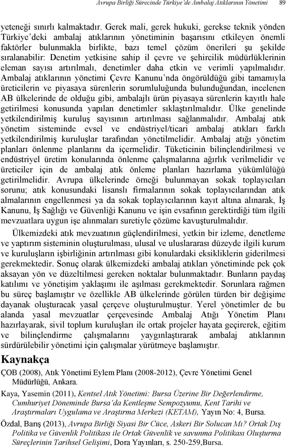 sıralanabilir: Denetim yetkisine sahip il çevre ve şehircilik müdürlüklerinin eleman sayısı artırılmalı, denetimler daha etkin ve verimli yapılmalıdır.