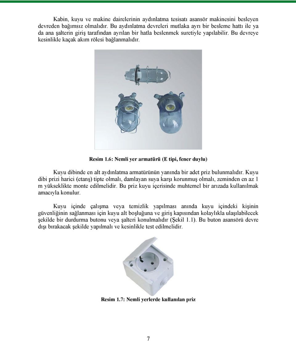 Resim 1.6: Nemli yer armatürü (E tipi, fener duylu) Kuyu dibinde en alt aydınlatma armatürünün yanında bir adet priz bulunmalıdır.