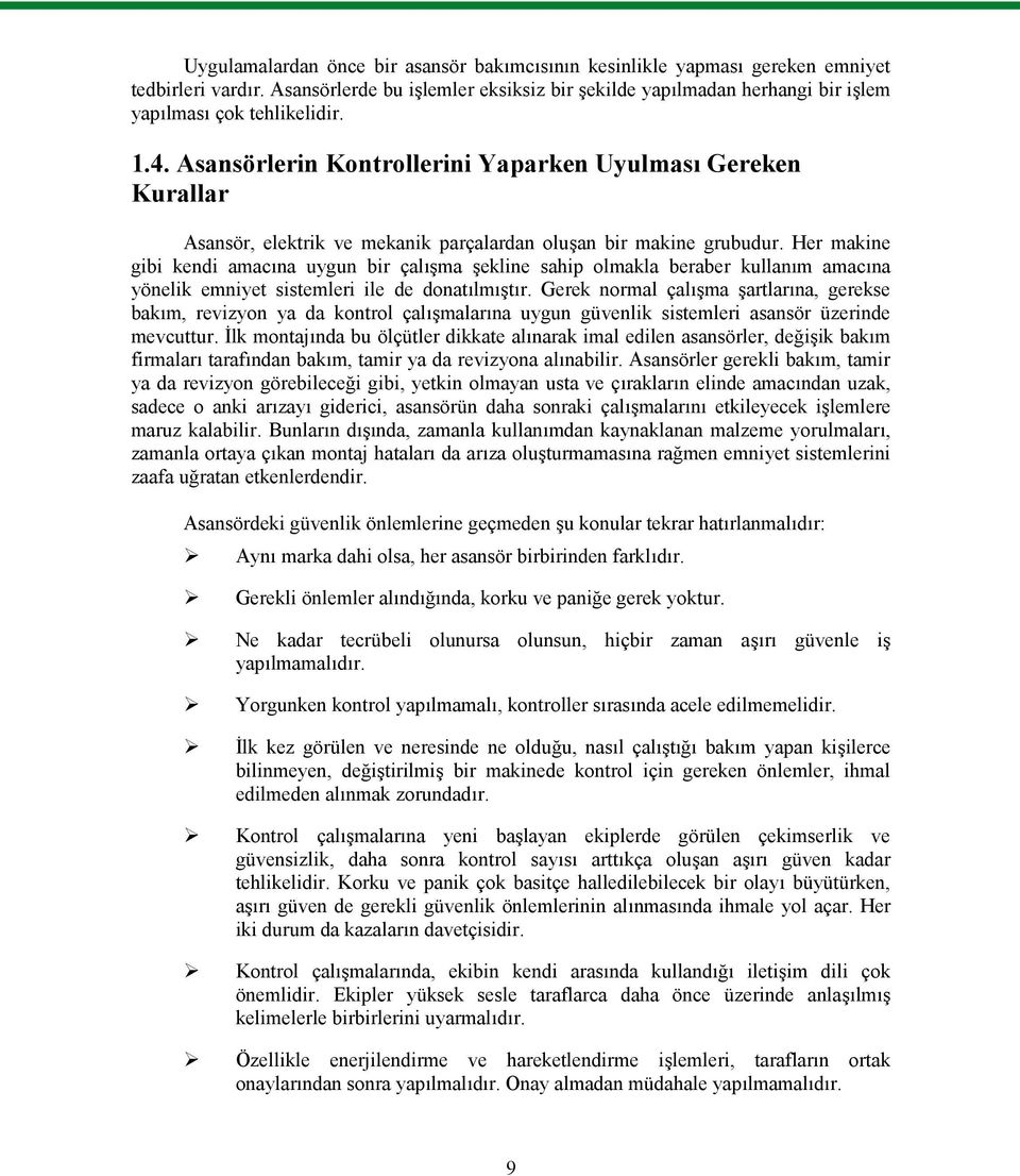 Asansörlerin Kontrollerini Yaparken Uyulması Gereken Kurallar Asansör, elektrik ve mekanik parçalardan oluşan bir makine grubudur.