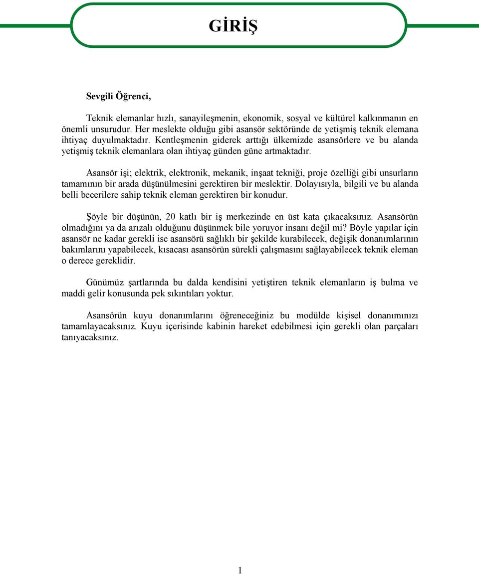 Kentleşmenin giderek arttığı ülkemizde asansörlere ve bu alanda yetişmiş teknik elemanlara olan ihtiyaç günden güne artmaktadır.