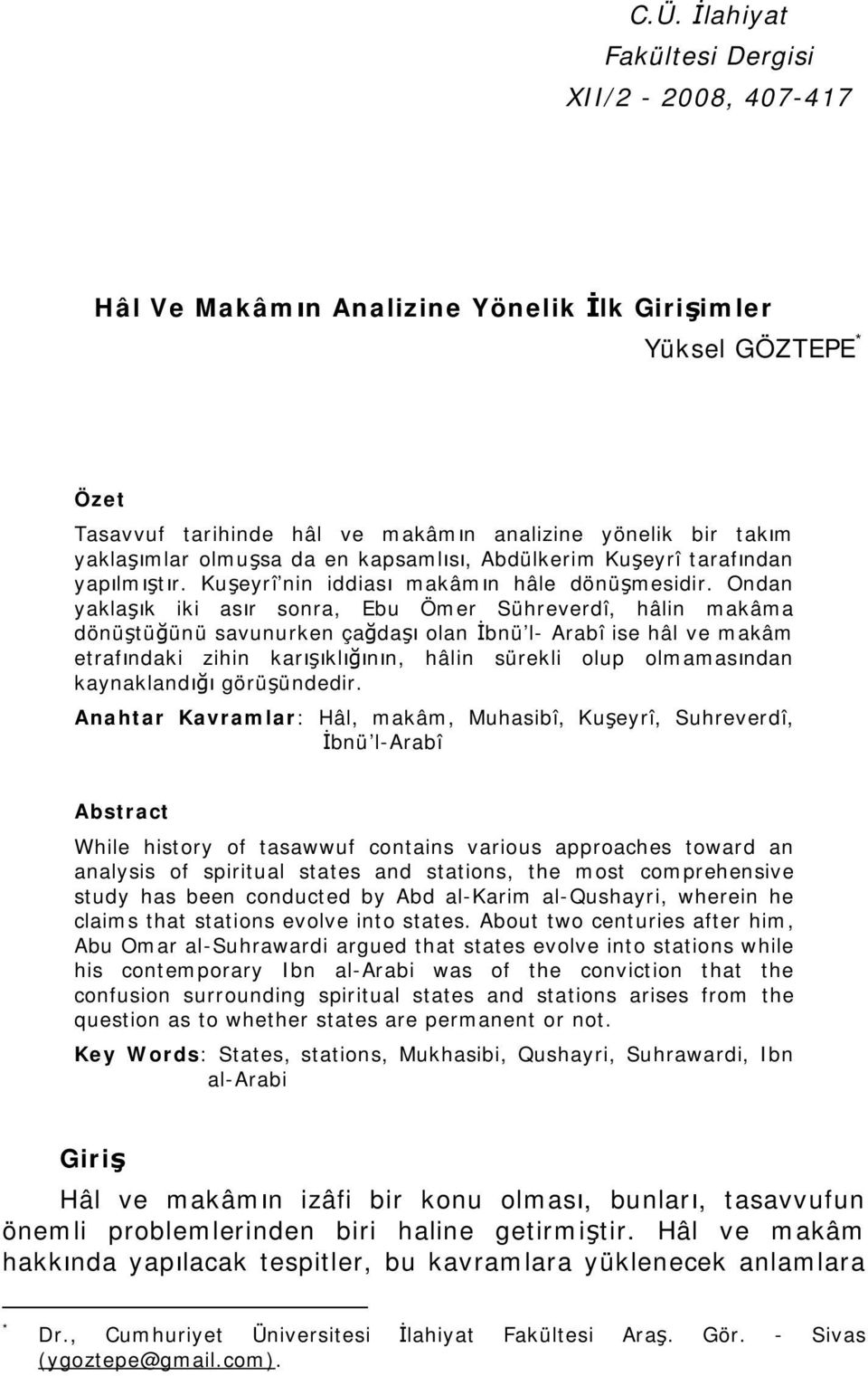 Ondan yaklaşık iki asır sonra, Ebu Ömer Sühreverdî, hâlin makâma dönüştüğünü savunurken çağdaşı olan İbnü l- Arabî ise hâl ve makâm etrafındaki zihin karışıklığının, hâlin sürekli olup olmamasından