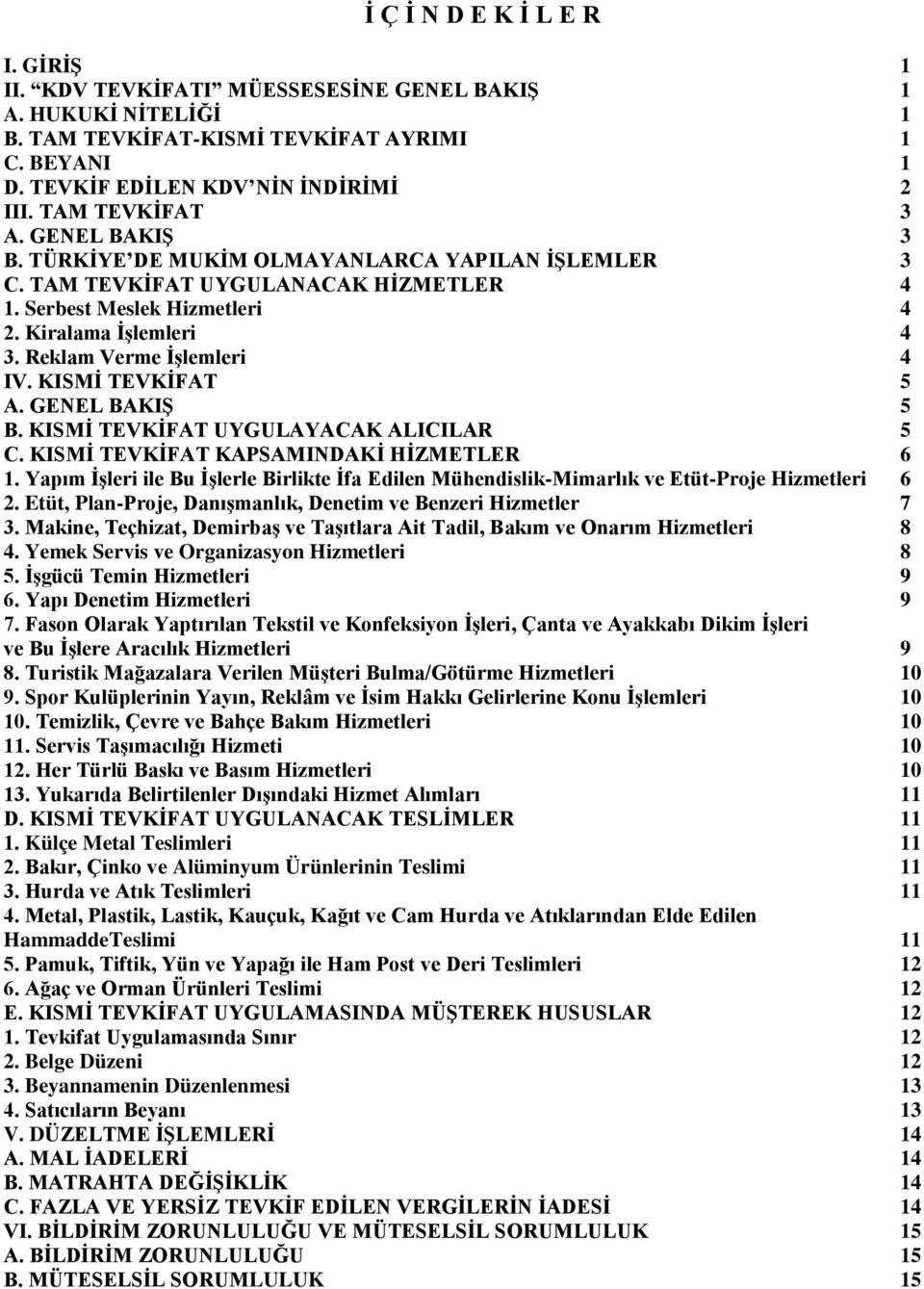 Reklam Verme İşlemleri 4 IV. KISMİ TEVKİFAT 5 A. GENEL BAKIŞ 5 B. KISMİ TEVKİFAT UYGULAYACAK ALICILAR 5 C. KISMİ TEVKİFAT KAPSAMINDAKİ HİZMETLER 6 1.