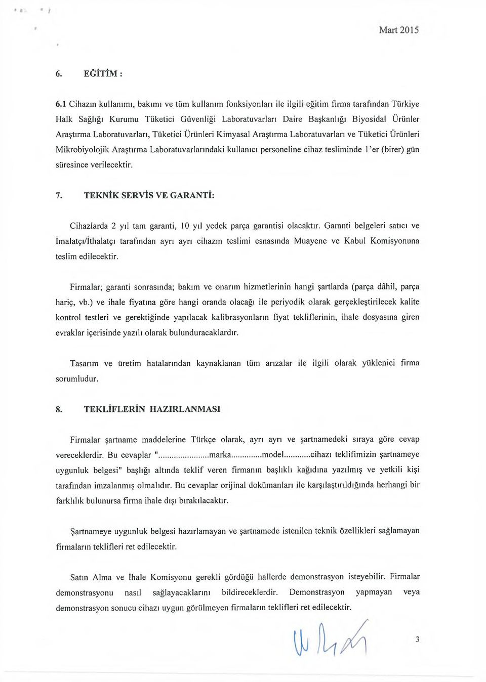 Araştırma Laboratuvarları, Tüketici Ürünleri Kimyasal Araştırma Laboratuvarları ve Tüketici Ürünleri M ikrobiyolojik Araştırma Laboratuvarlarındaki kullanıcı personeline cihaz tesliminde l er (birer)