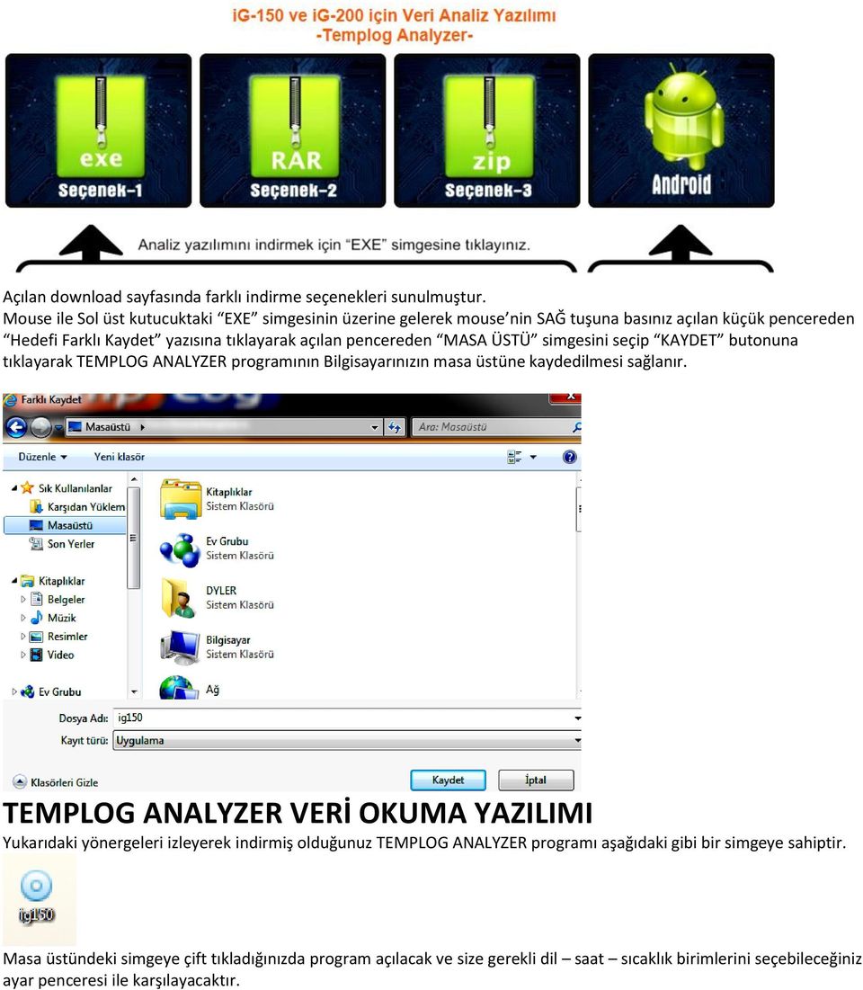 pencereden MASA ÜSTÜ simgesini seçip KAYDET butonuna tıklayarak TEMPLOG ANALYZER programının Bilgisayarınızın masa üstüne kaydedilmesi sağlanır.