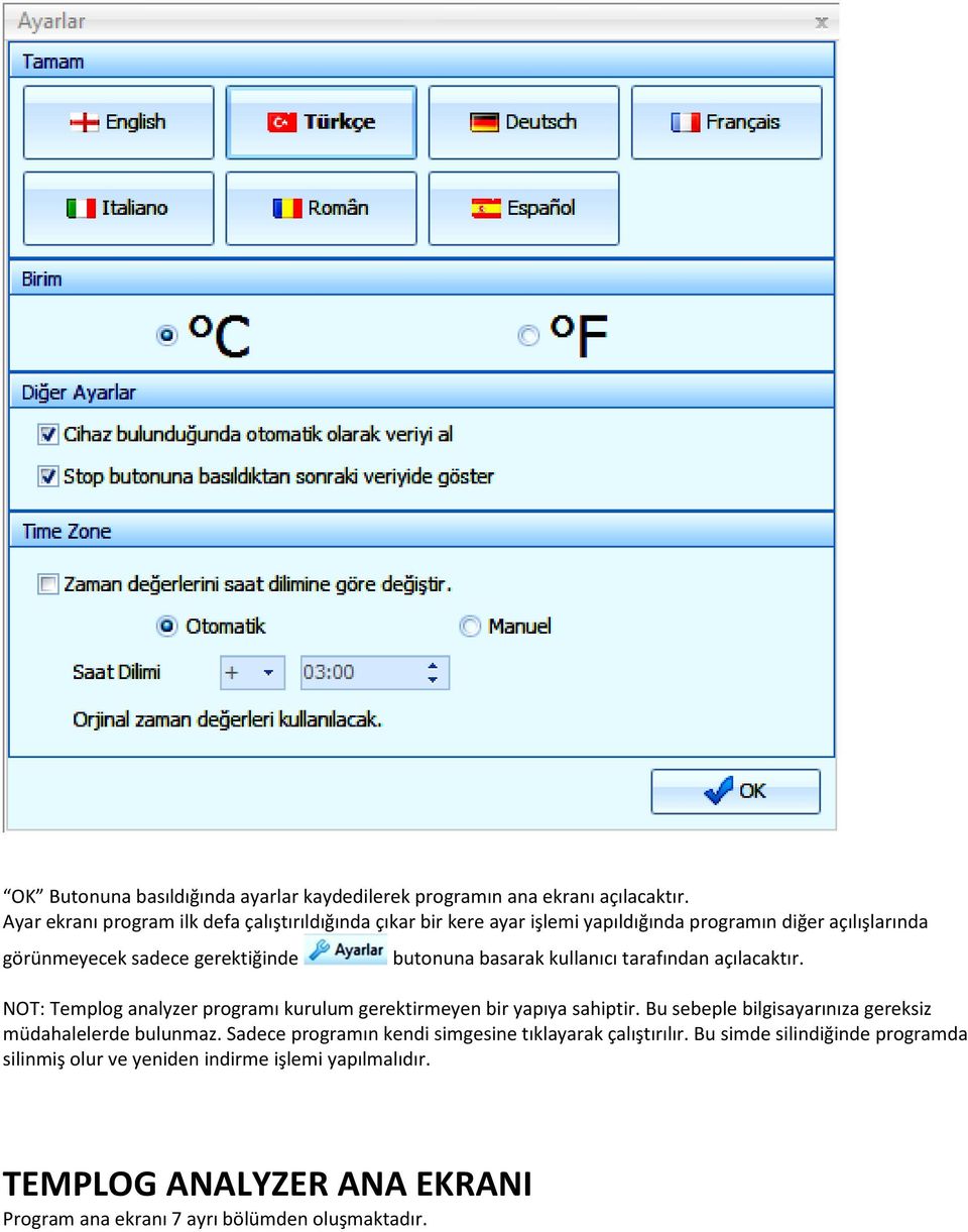 basarak kullanıcı tarafından açılacaktır. NOT: Templog analyzer programı kurulum gerektirmeyen bir yapıya sahiptir.