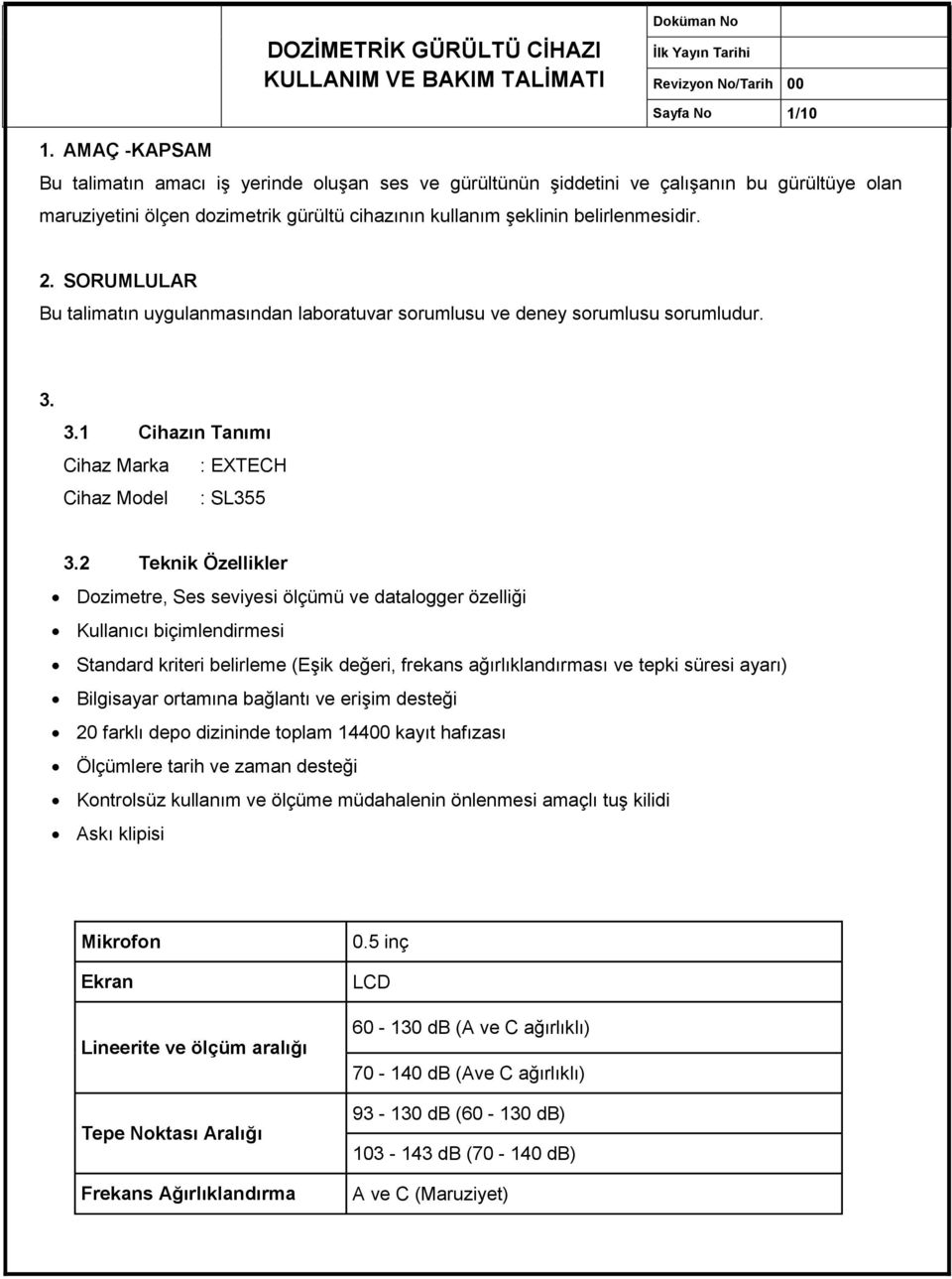 SORUMLULAR Bu talimatın uygulanmasından laboratuvar sorumlusu ve deney sorumlusu sorumludur. 3. 3.1 Cihazın Tanımı Cihaz Marka : EXTECH Cihaz Model : SL355 3.