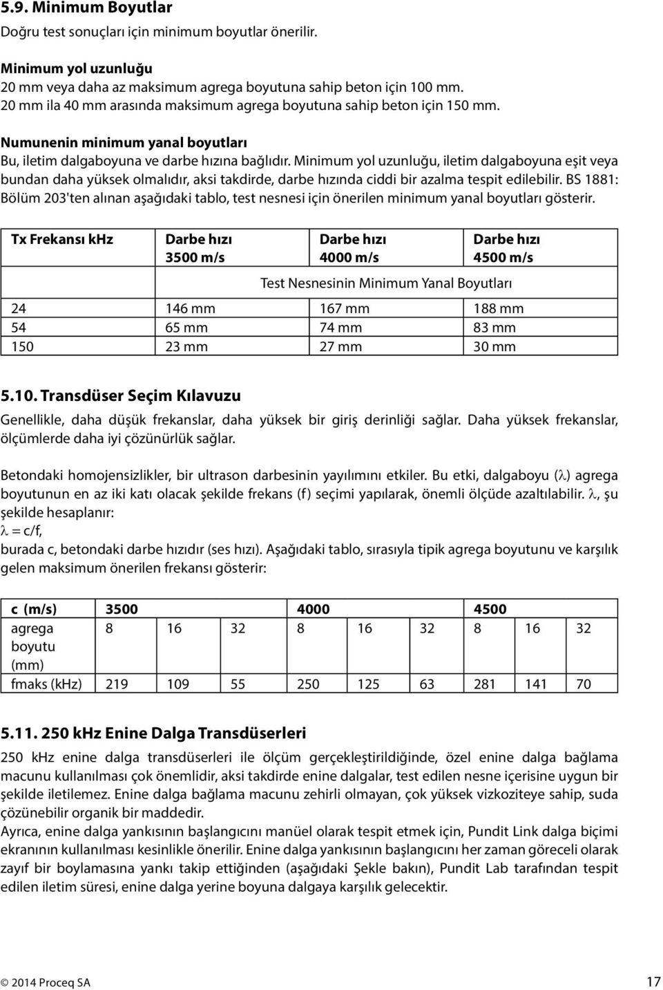 Minimum yol uzunluğu, iletim dalgaboyuna eşit veya bundan daha yüksek olmalıdır, aksi takdirde, darbe hızında ciddi bir azalma tespit edilebilir.