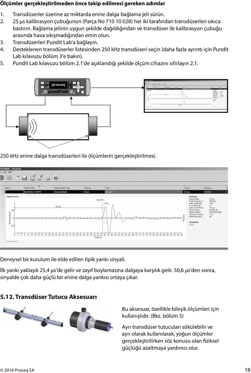 Bağlama jelinin uygun şekilde dağıldığından ve transdüser ile kalibrasyon çubuğu arasında hava sıkışmadığından emin olun. 3. Transdüserleri Pundit Lab'a bağlayın. 4.