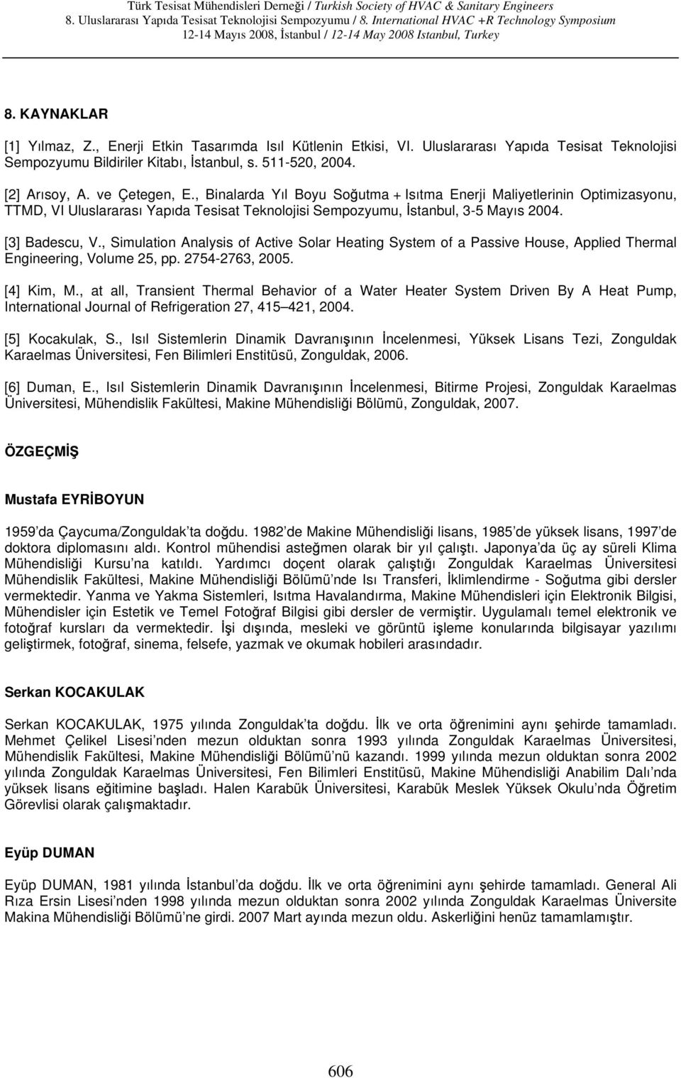 , Simulation Analysis of Active Solar Heating System of a Passive House, Applied Thermal Engineering, Volume 25, pp. 2754-2763, 2005. [4] Kim, M.