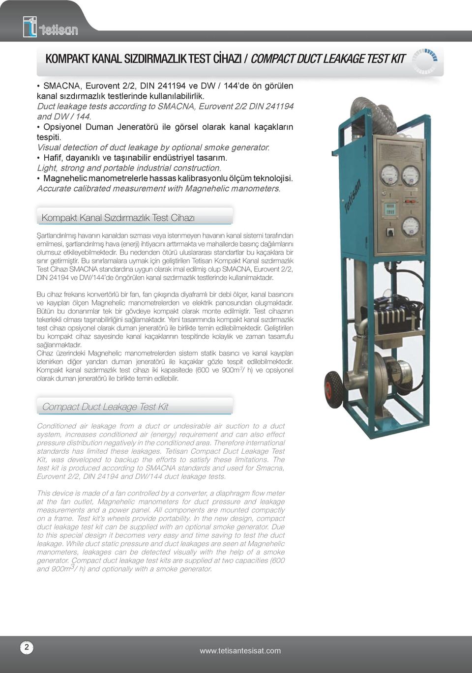 Visual detection of duct leakage by optional smoke generator. Hafi f, dayanıklı ve taşınabilir endüstriyel tasarım. Light, strong and portable industrial construction.