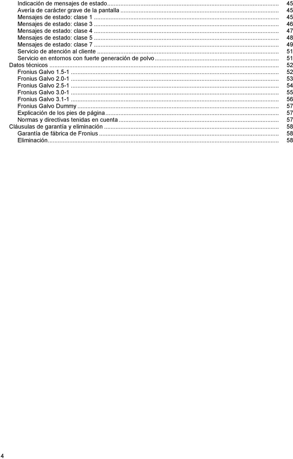 .. 51 Servicio en entornos con fuerte generación de polvo... 51 Datos técnicos... 52 Fronius Galvo 1.5-1... 52 Fronius Galvo 2.0-1... 53 Fronius Galvo 2.5-1... 54 Fronius Galvo 3.