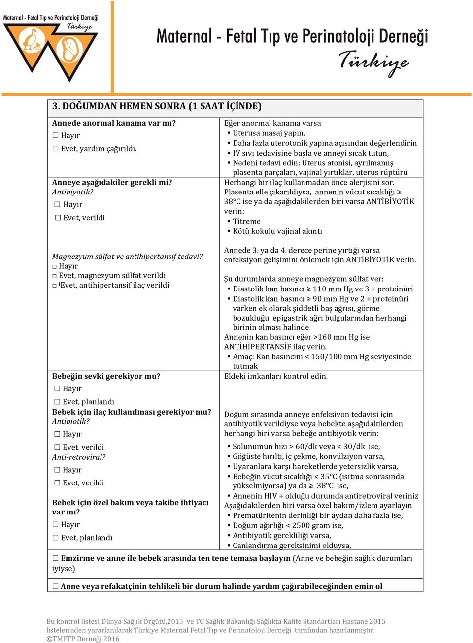 plasenta parçaları, vajinal yırtıklar, uterus rüptürü Herhangi bir ilaç kullanmadan önce alerjisini sor.