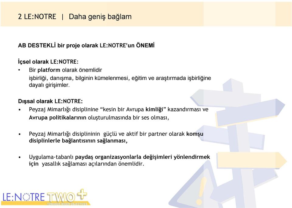 Dışsal olarak LE:NOTRE: Peyzaj Mimarlığı disiplinine kesin bir Avrupa kimliği kazandırması ve Avrupa politikalarının oluşturulmasında bir ses olması,