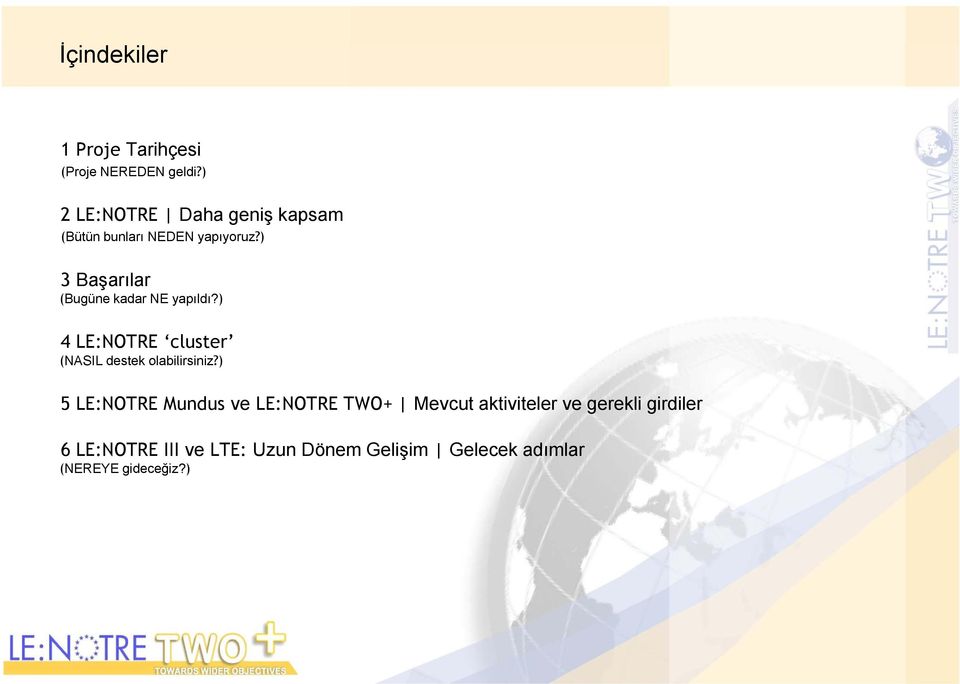 ) 3 Başarılar (Bugüne kadar NE yapıldı?) 4 LE:NOTRE cluster (NASIL destek olabilirsiniz?