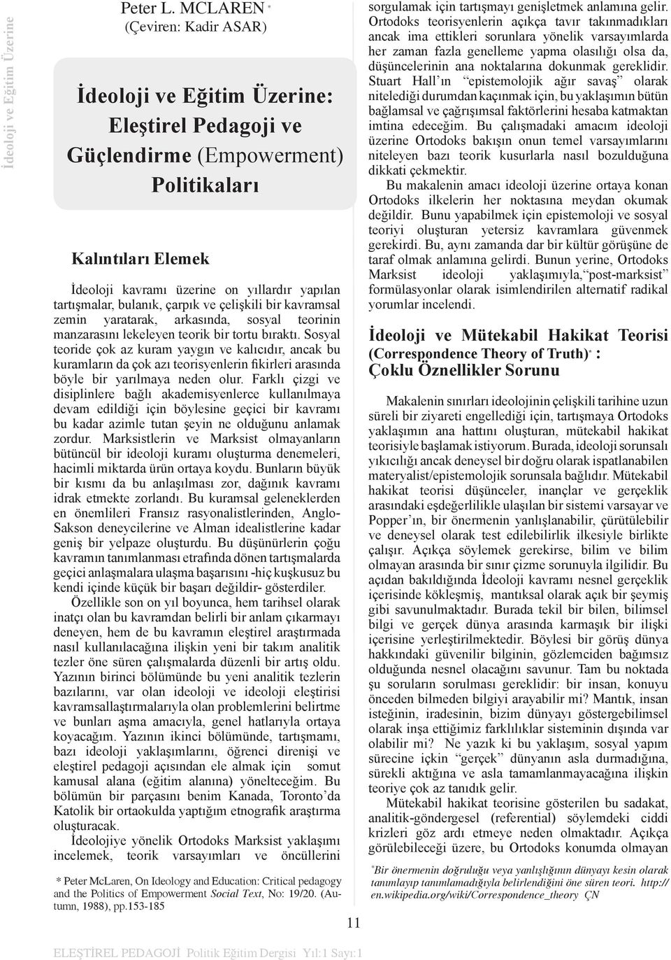 bulanık, çarpık ve çelişkili bir kavramsal zemin yaratarak, arkasında, sosyal teorinin manzarasını lekeleyen teorik bir tortu bıraktı.