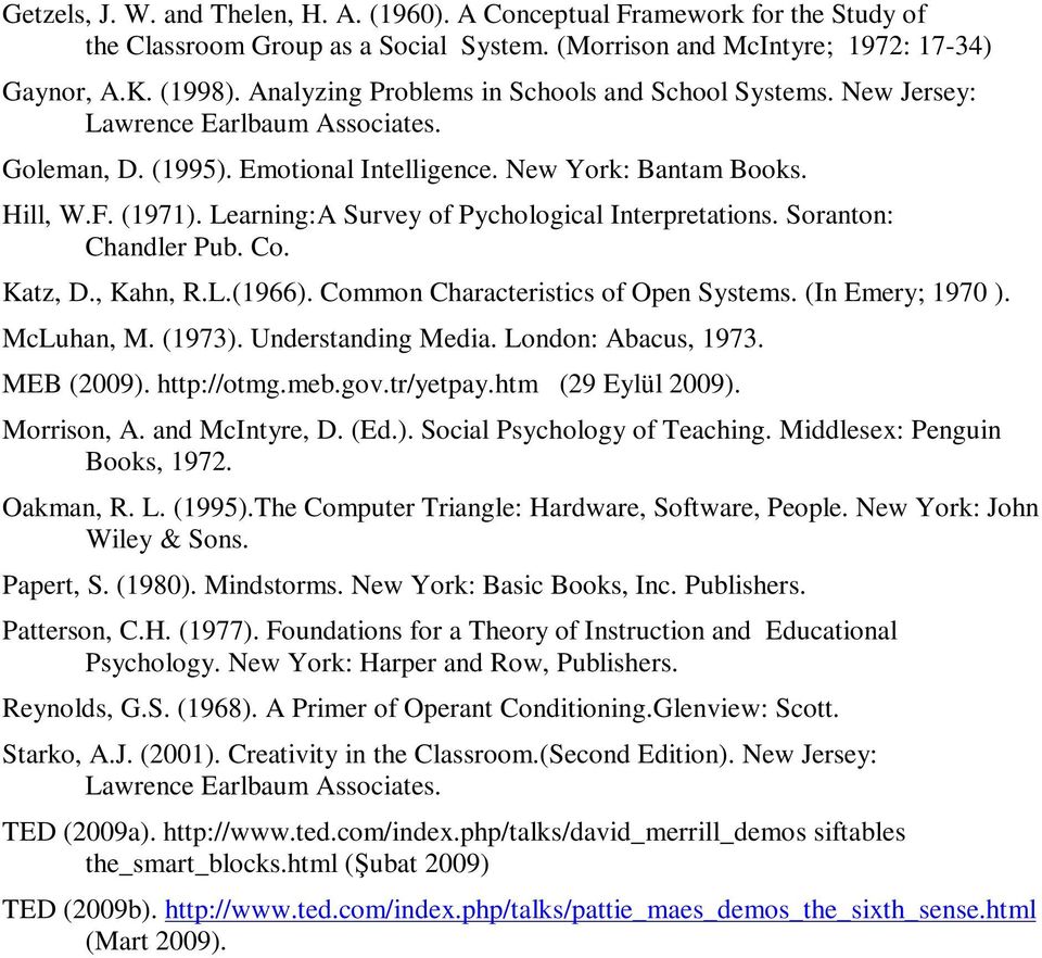 Learning:A Survey of Pychological Interpretations. Soranton: Chandler Pub. Co. Katz, D., Kahn, R.L.(1966). Common Characteristics of Open Systems. (In Emery; 1970 ). McLuhan, M. (1973).