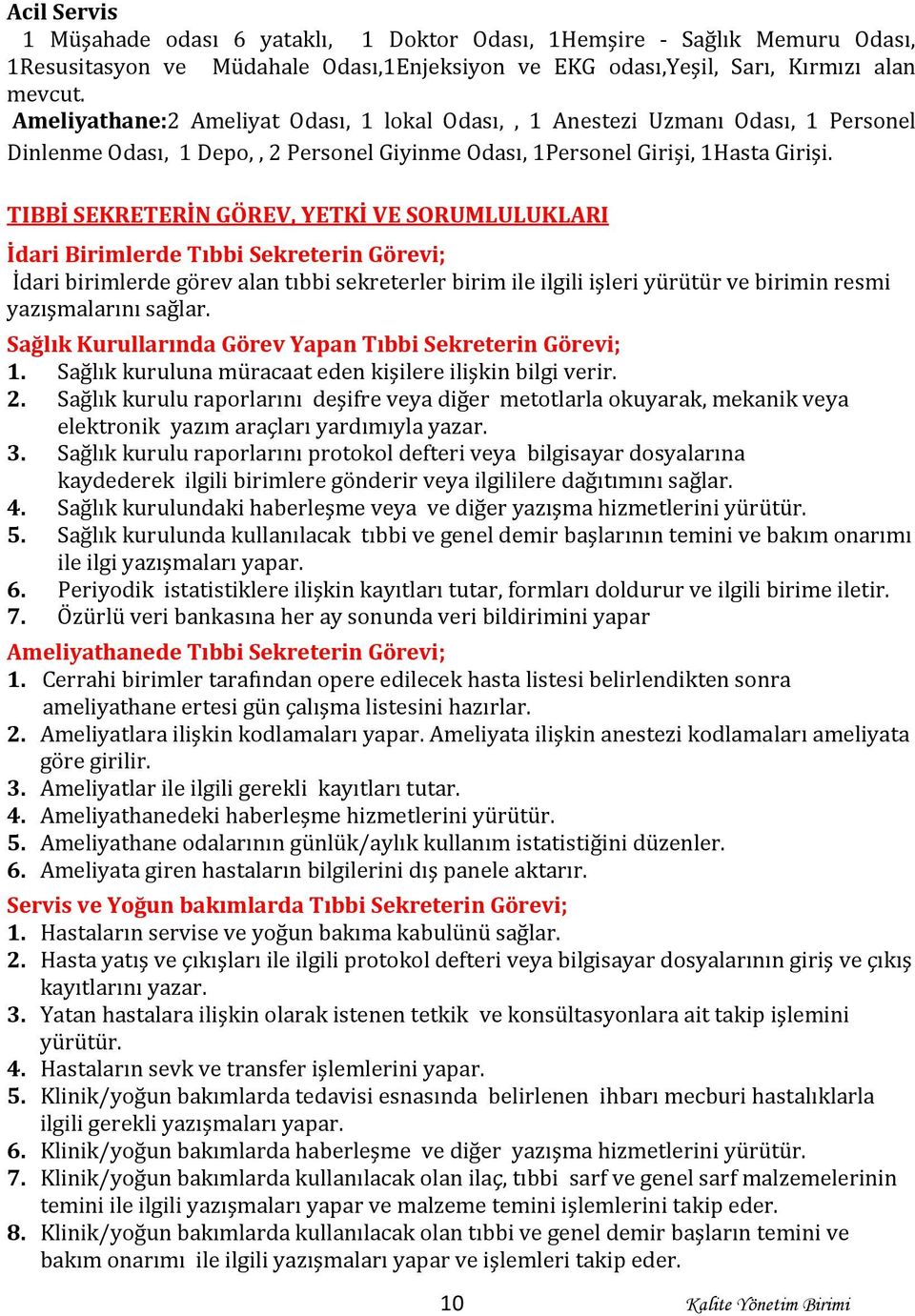 TIBBİ SEKRETERİN GÖREV, YETKİ VE SORUMLULUKLARI İdari Birimlerde Tıbbi Sekreterin Görevi; İdari birimlerde görev alan tıbbi sekreterler birim ile ilgili işleri yürütür ve birimin resmi yazışmalarını