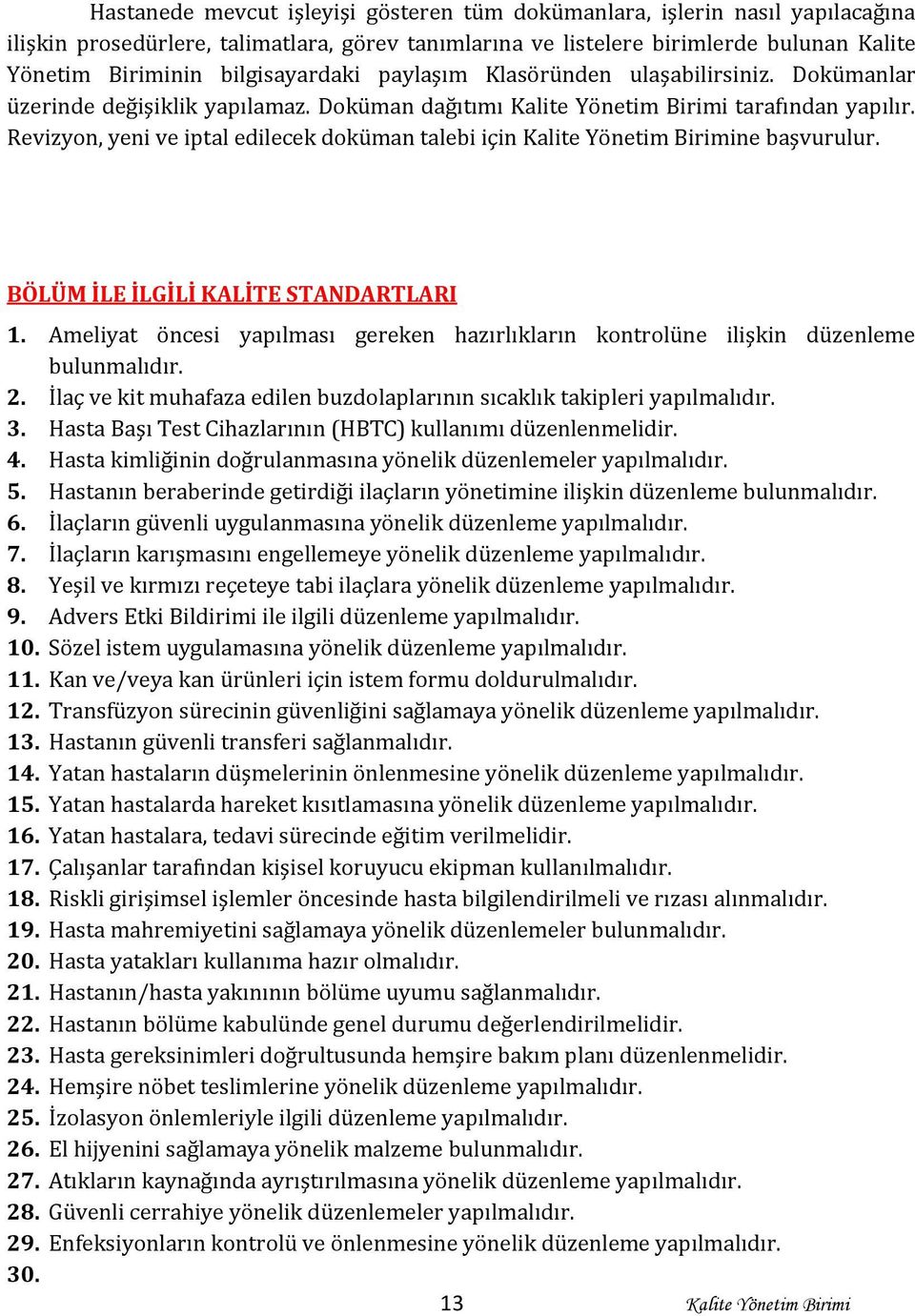 Revizyon, yeni ve iptal edilecek doküman talebi için Kalite Yönetim Birimine başvurulur. BÖLÜM İLE İLGİLİ KALİTE STANDARTLARI 1.